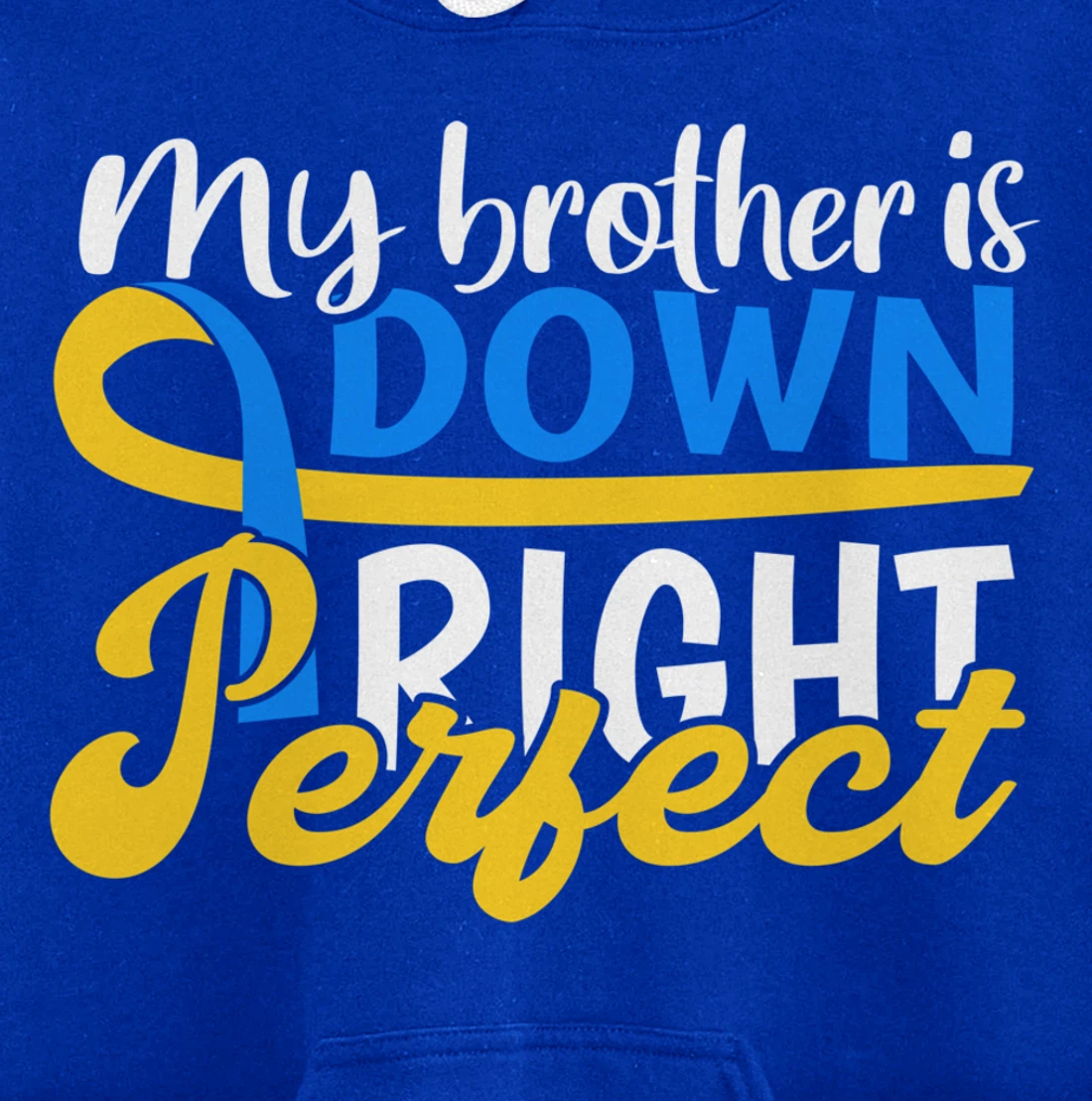 Down Syndrome Awareness Gifts Brother Is Down Right Perfect Pullover Hoodie