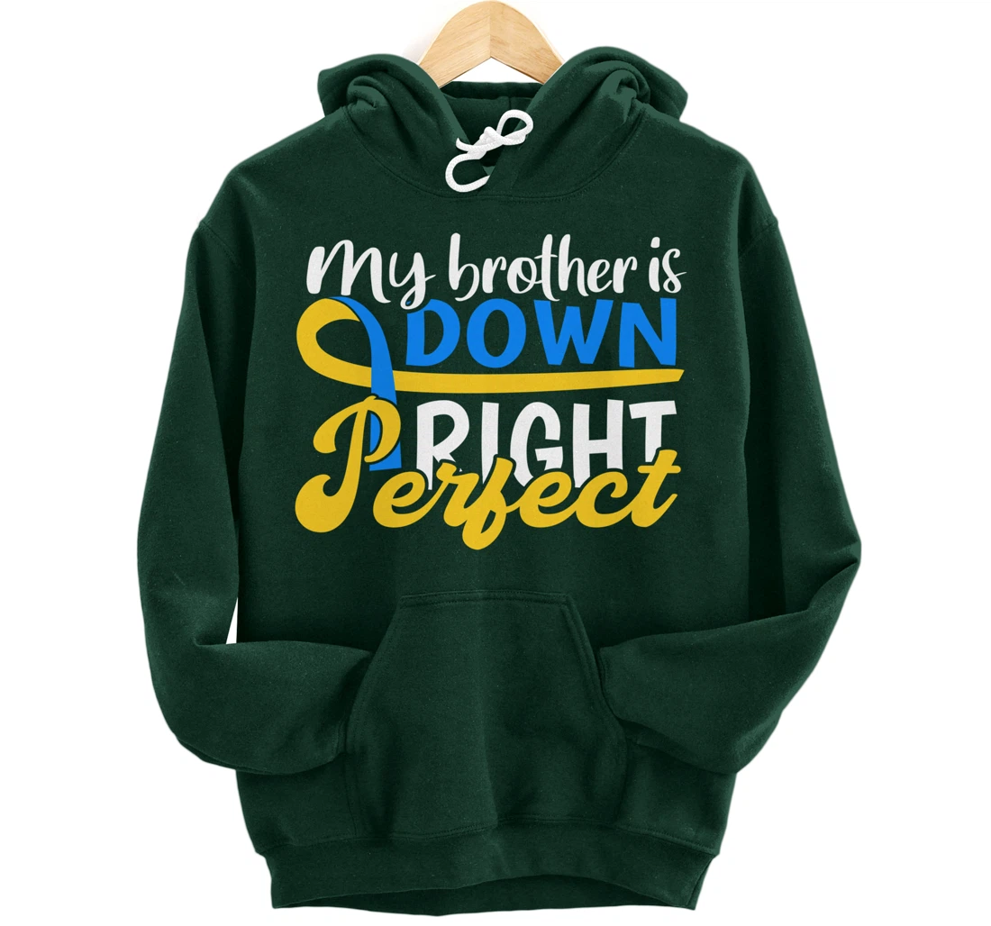 Down Syndrome Awareness Gifts Brother Is Down Right Perfect Pullover Hoodie