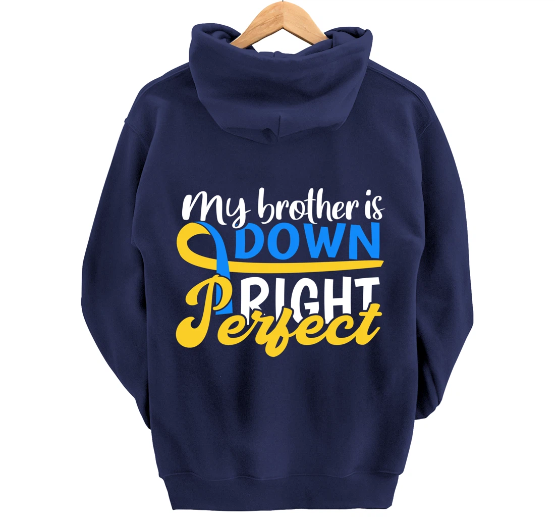 Down Syndrome Awareness Gifts Brother Is Down Right Perfect Pullover Hoodie