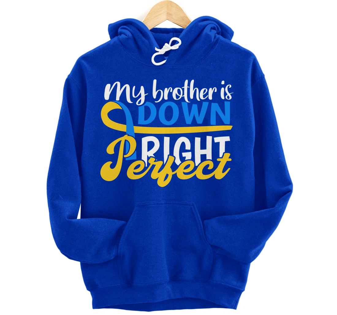 Down Syndrome Awareness Gifts Brother Is Down Right Perfect Pullover Hoodie