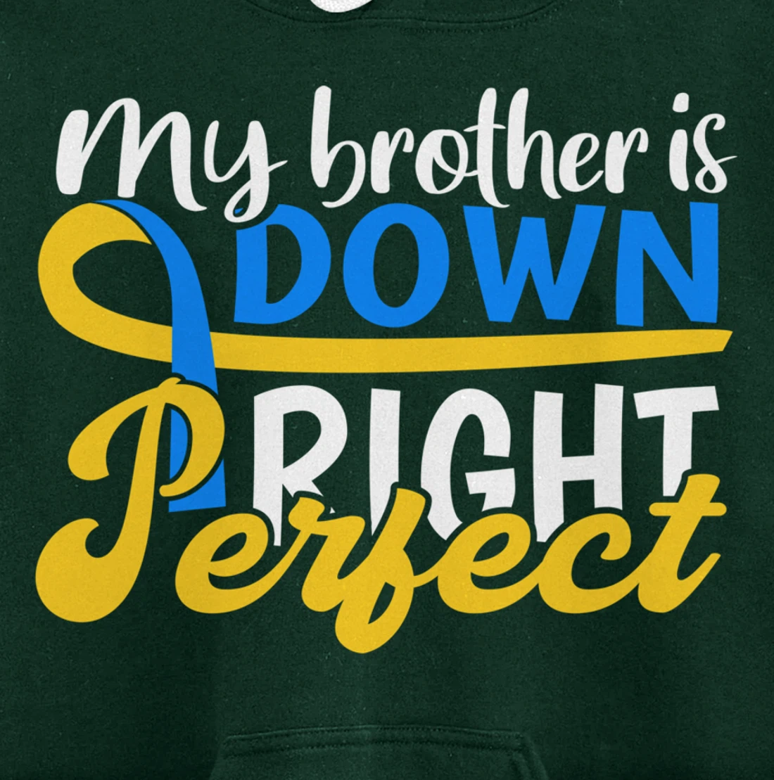 Down Syndrome Awareness Gifts Brother Is Down Right Perfect Pullover Hoodie