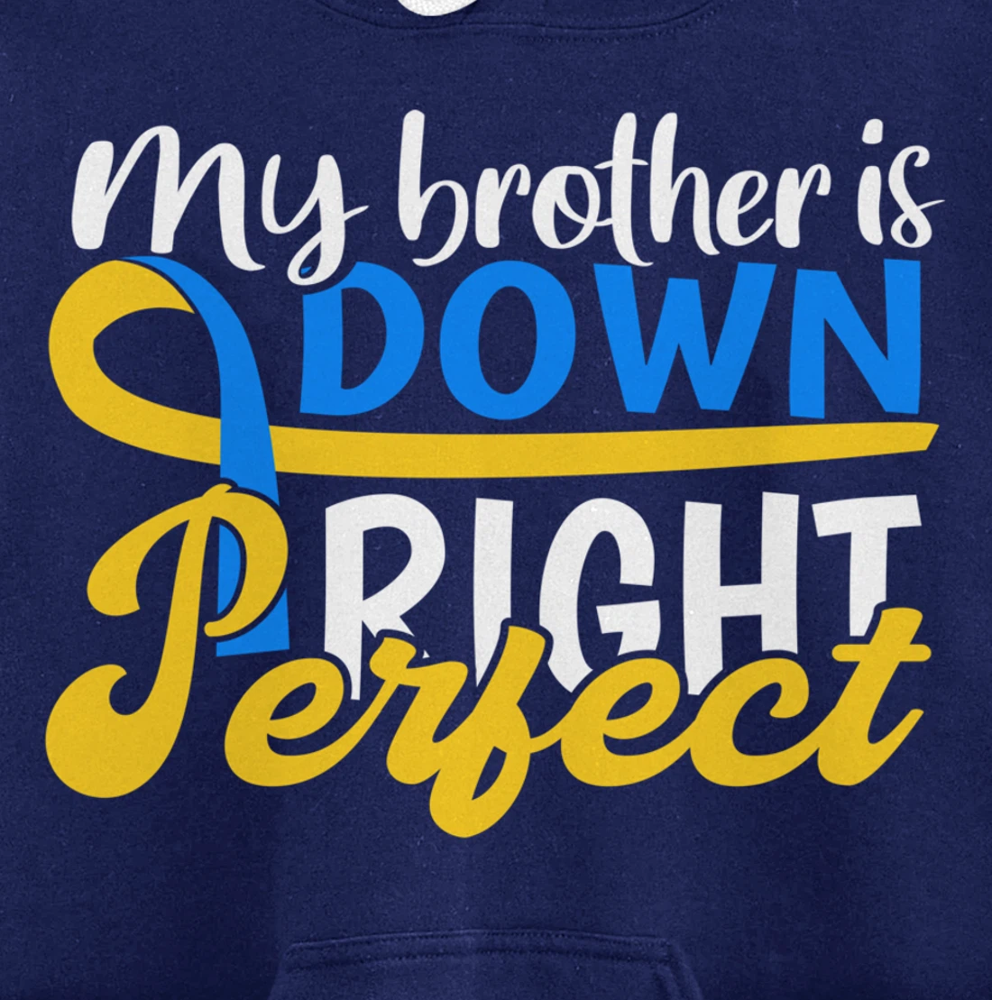 Down Syndrome Awareness Gifts Brother Is Down Right Perfect Pullover Hoodie
