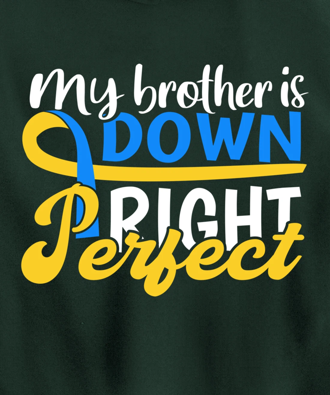 Down Syndrome Awareness Gifts Brother Is Down Right Perfect Pullover Hoodie