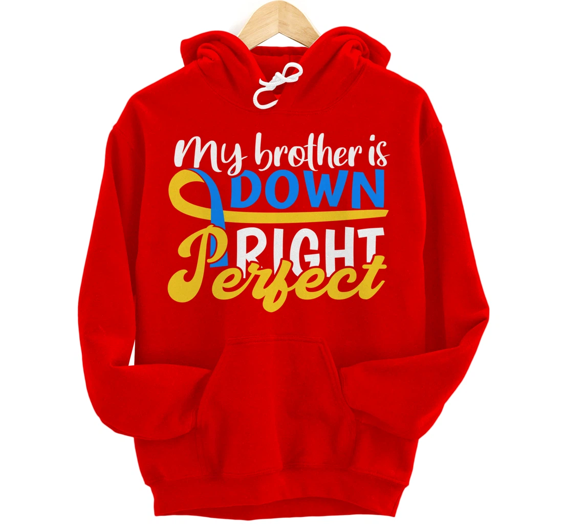Down Syndrome Awareness Gifts Brother Is Down Right Perfect Pullover Hoodie