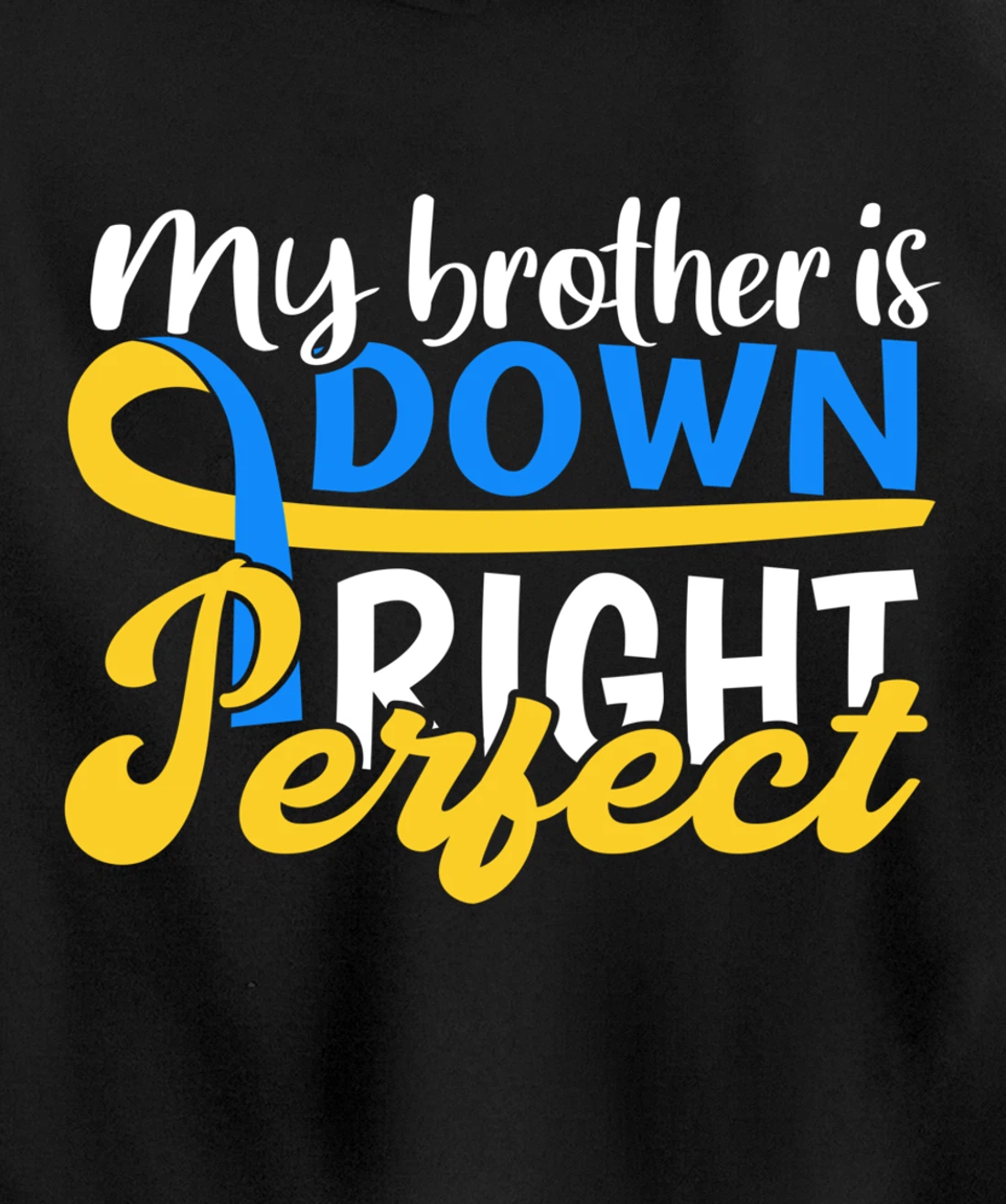 Down Syndrome Awareness Gifts Brother Is Down Right Perfect Pullover Hoodie