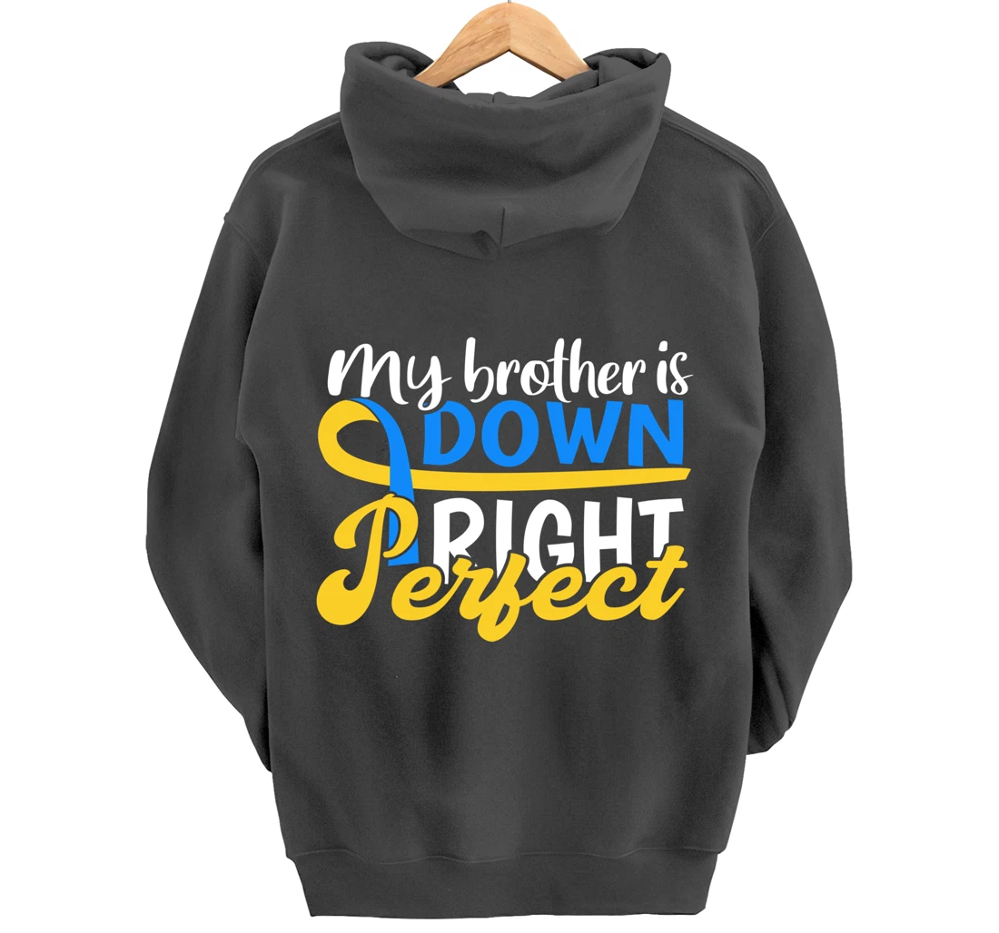 Down Syndrome Awareness Gifts Brother Is Down Right Perfect Pullover Hoodie