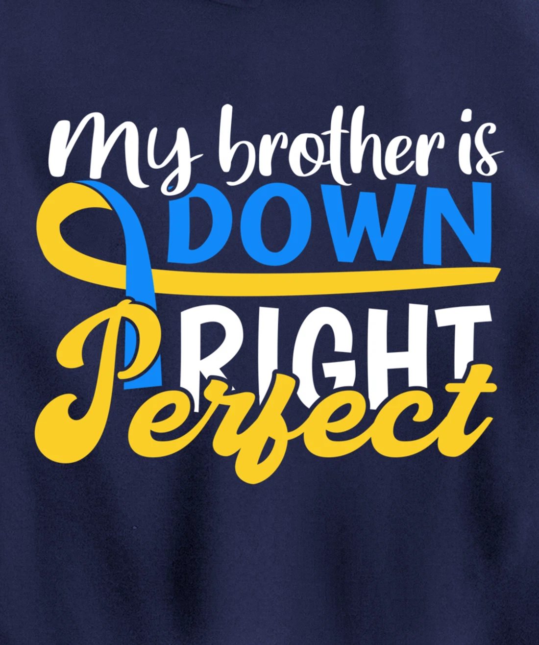 Down Syndrome Awareness Gifts Brother Is Down Right Perfect Pullover Hoodie
