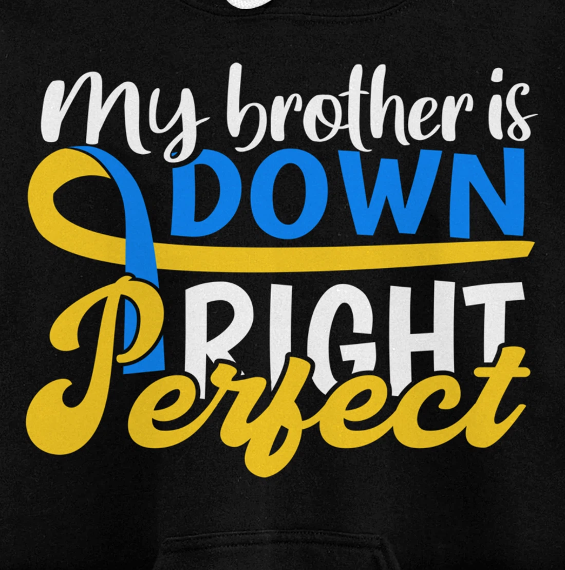 Down Syndrome Awareness Gifts Brother Is Down Right Perfect Pullover Hoodie