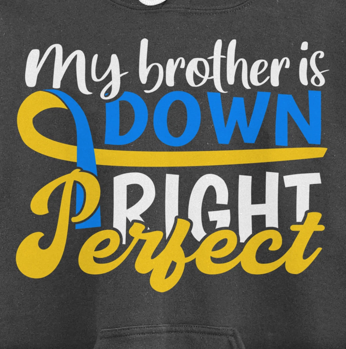 Down Syndrome Awareness Gifts Brother Is Down Right Perfect Pullover Hoodie