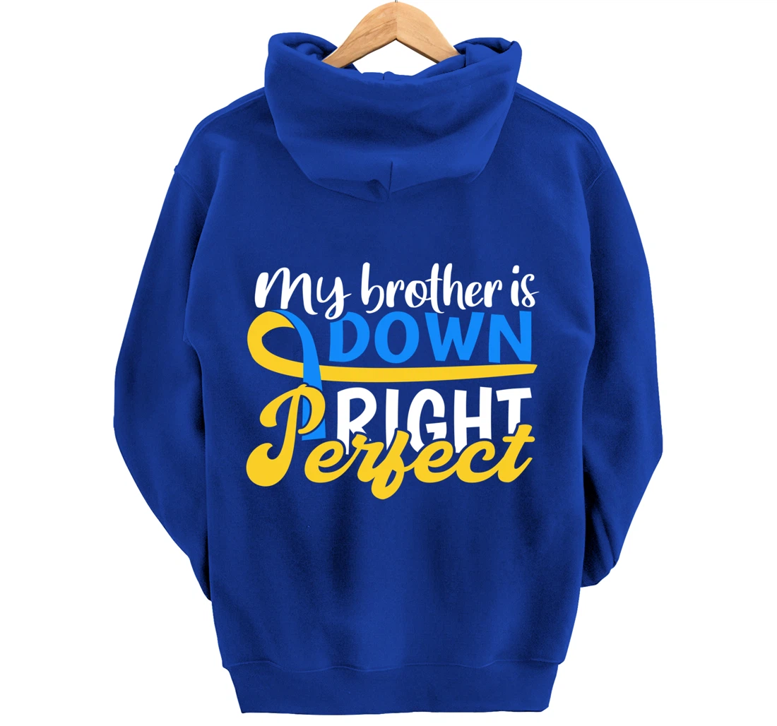 Down Syndrome Awareness Gifts Brother Is Down Right Perfect Pullover Hoodie