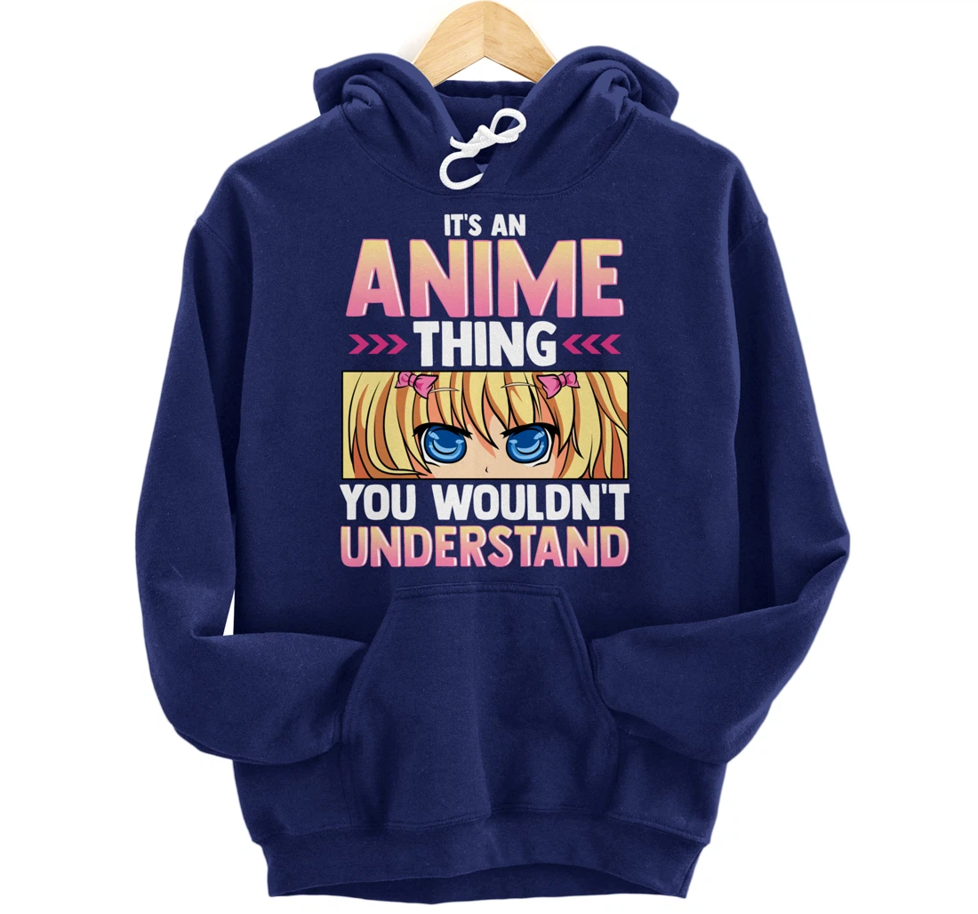 It's An Anime Thing You Wouldn't Understand Pullover Hoodie