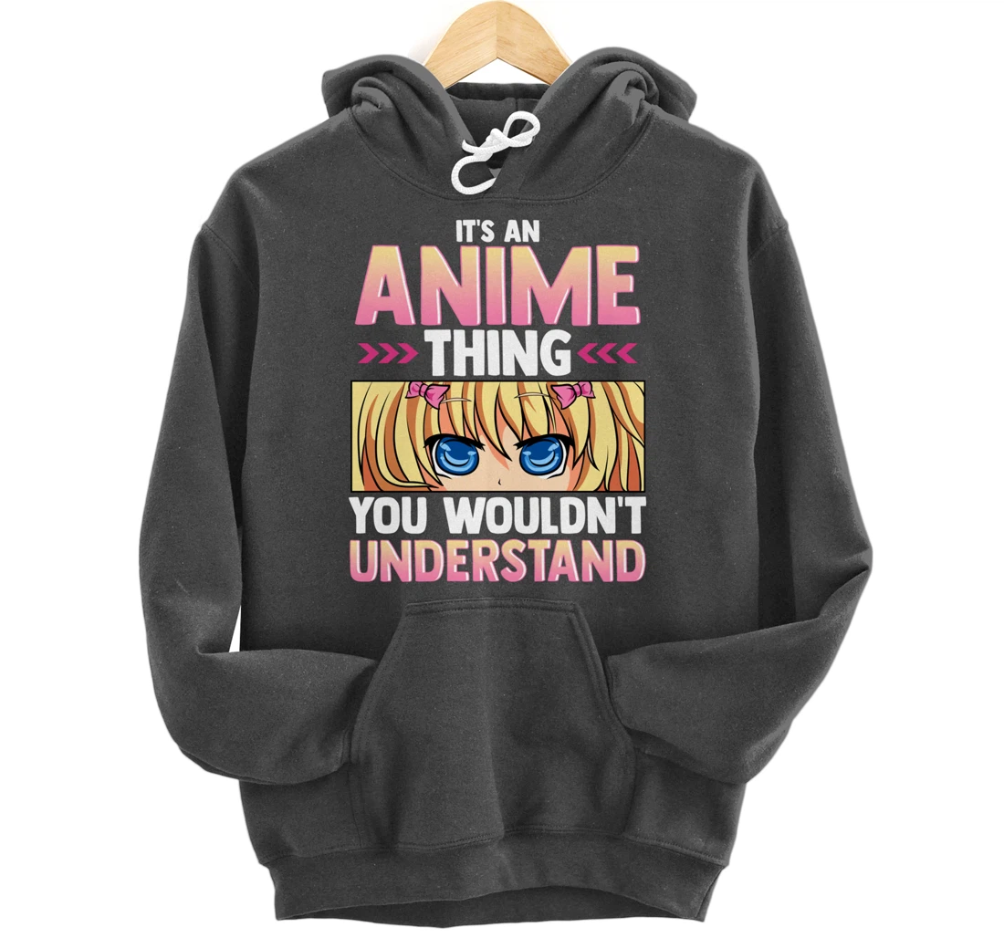 It's An Anime Thing You Wouldn't Understand Pullover Hoodie