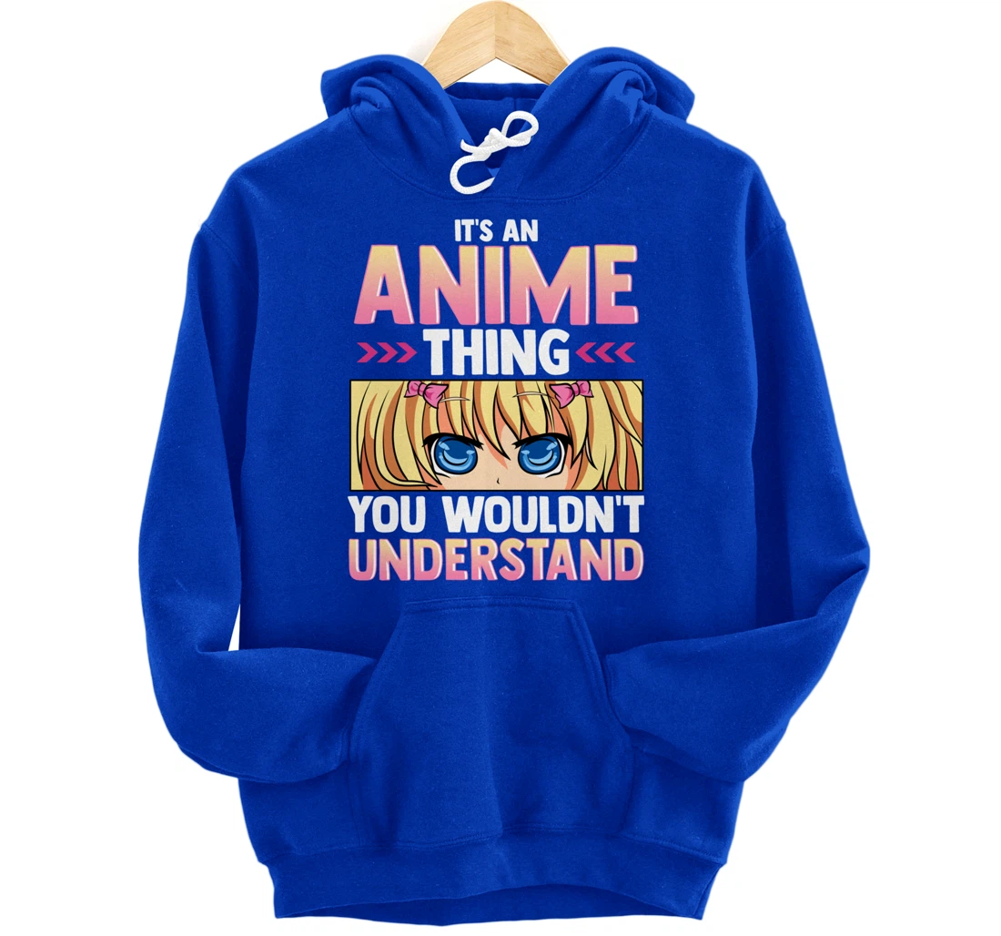 It's An Anime Thing You Wouldn't Understand Pullover Hoodie