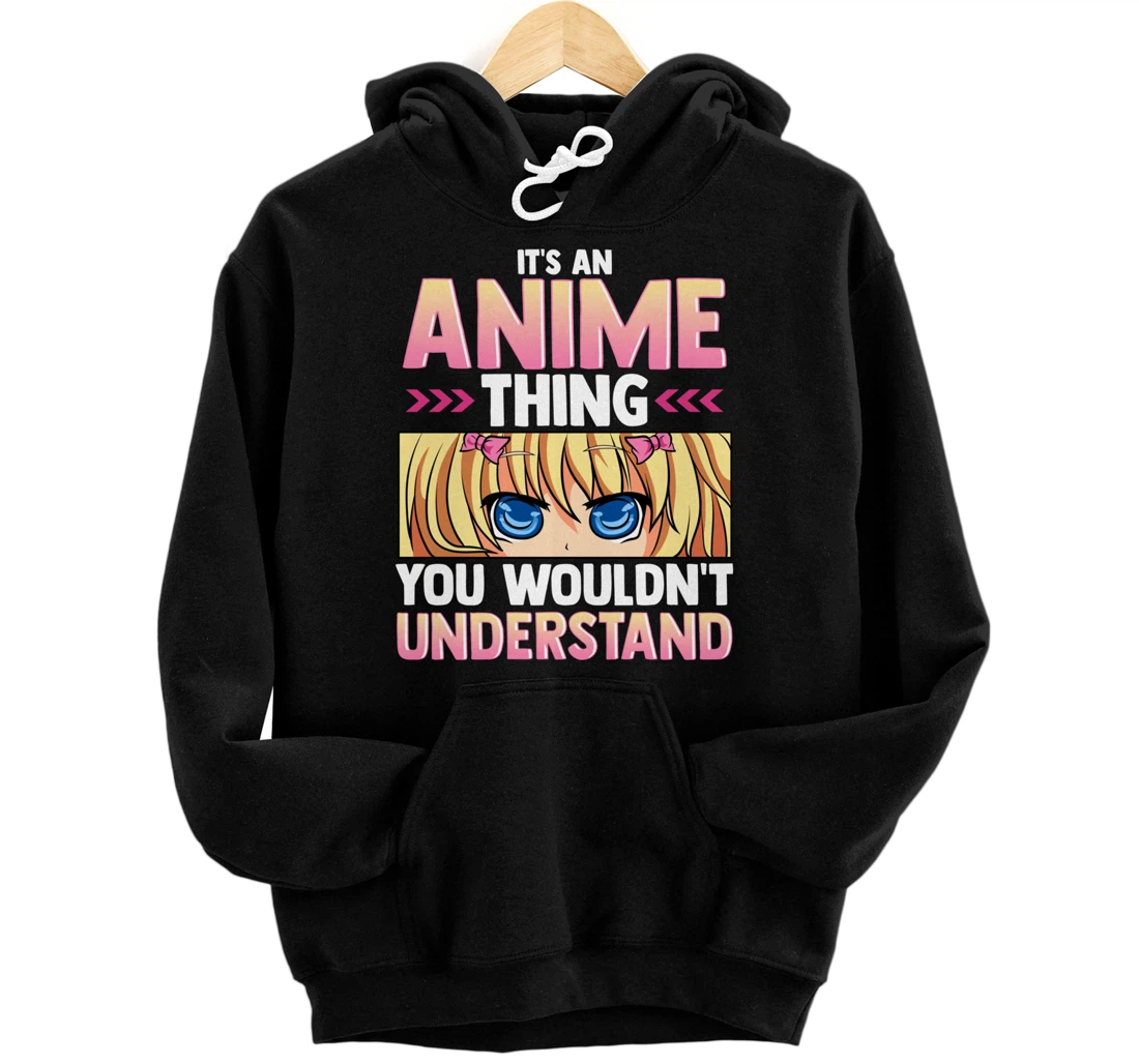 It's An Anime Thing You Wouldn't Understand Pullover Hoodie