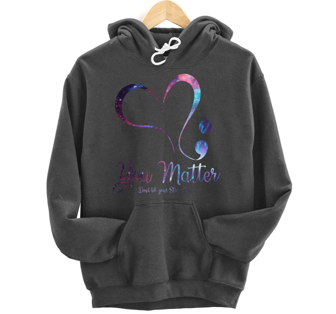 You Matter Don't Let Your Story End Semicolon Pullover Hoodie