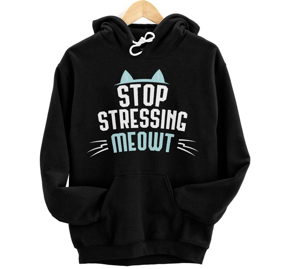 Cute Graphic Stop Stressing Meowt Pullover Hoodie