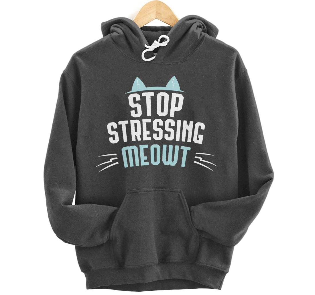 Cute Graphic Stop Stressing Meowt Pullover Hoodie