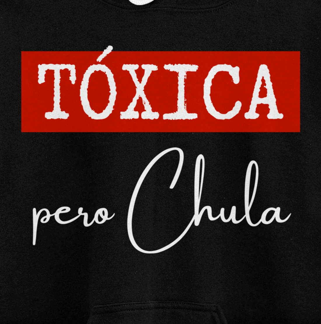 Tóxica Pero Chula - Cute Sarcastic Gift for Feisty Latina Pullover Hoodie