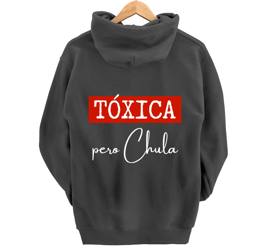 Tóxica Pero Chula - Cute Sarcastic Gift for Feisty Latina Pullover Hoodie