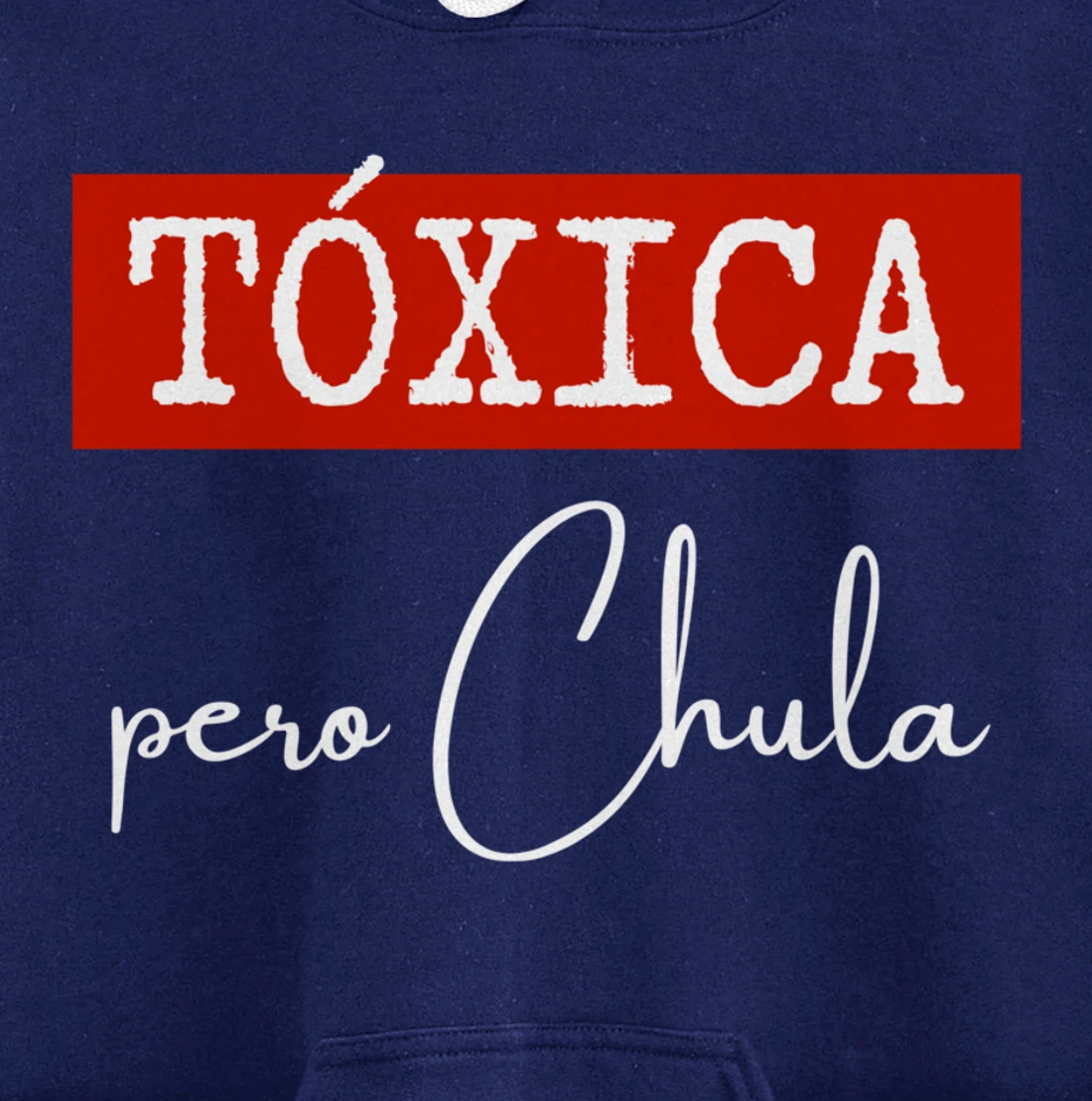 Tóxica Pero Chula - Cute Sarcastic Gift for Feisty Latina Pullover Hoodie