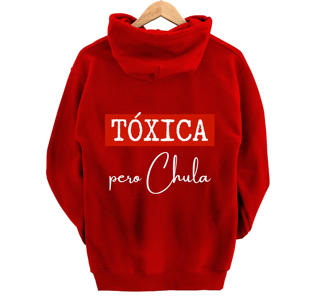 Tóxica Pero Chula - Cute Sarcastic Gift for Feisty Latina Pullover Hoodie