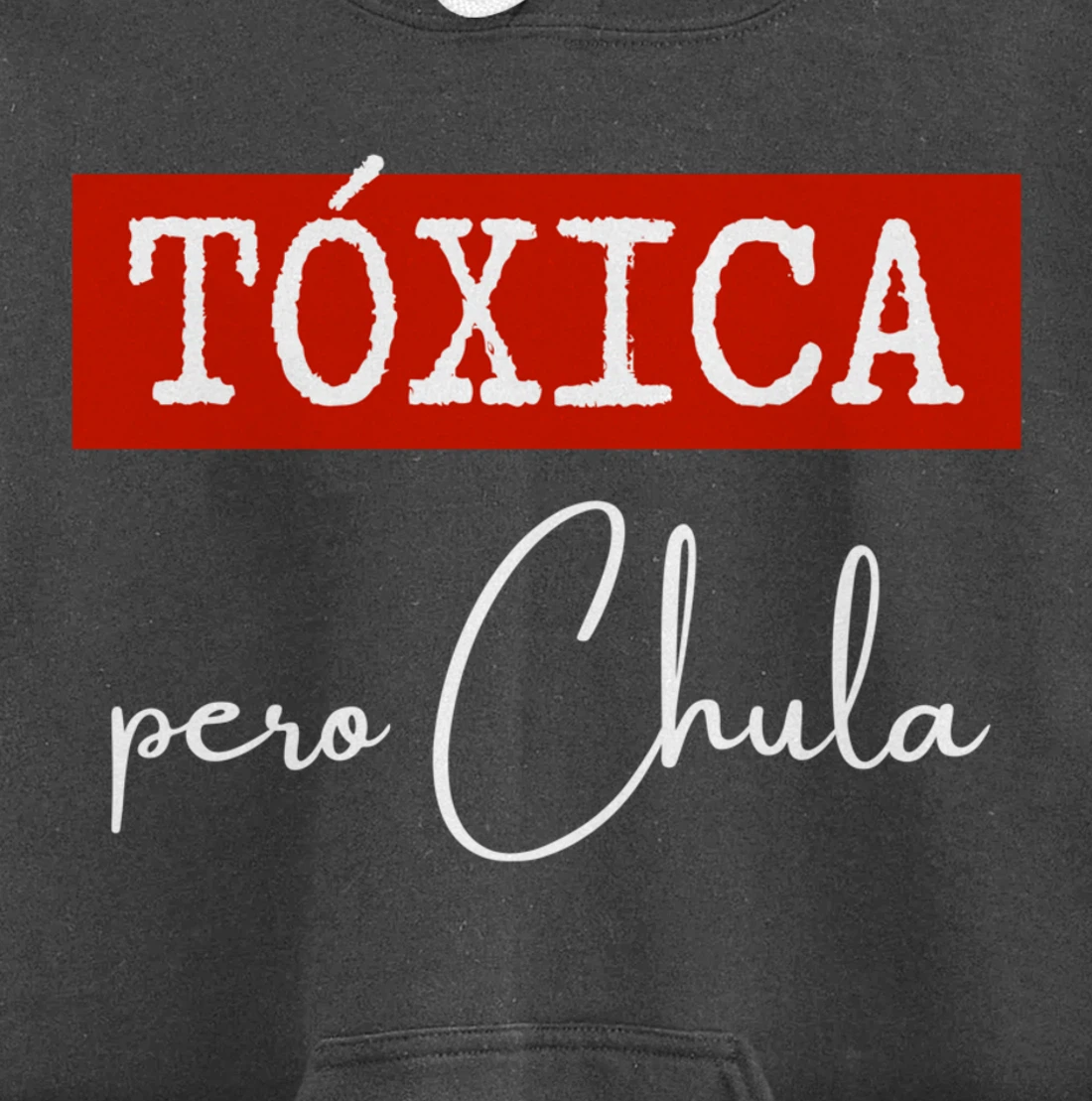Tóxica Pero Chula - Cute Sarcastic Gift for Feisty Latina Pullover Hoodie