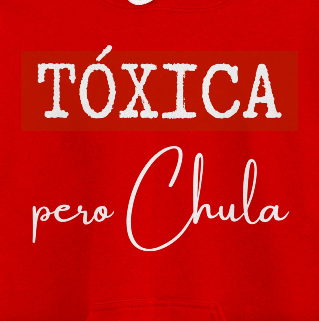 Tóxica Pero Chula - Cute Sarcastic Gift for Feisty Latina Pullover Hoodie