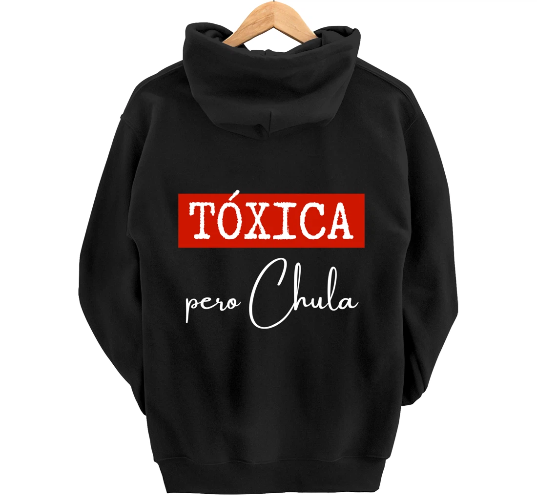Tóxica Pero Chula - Cute Sarcastic Gift for Feisty Latina Pullover Hoodie