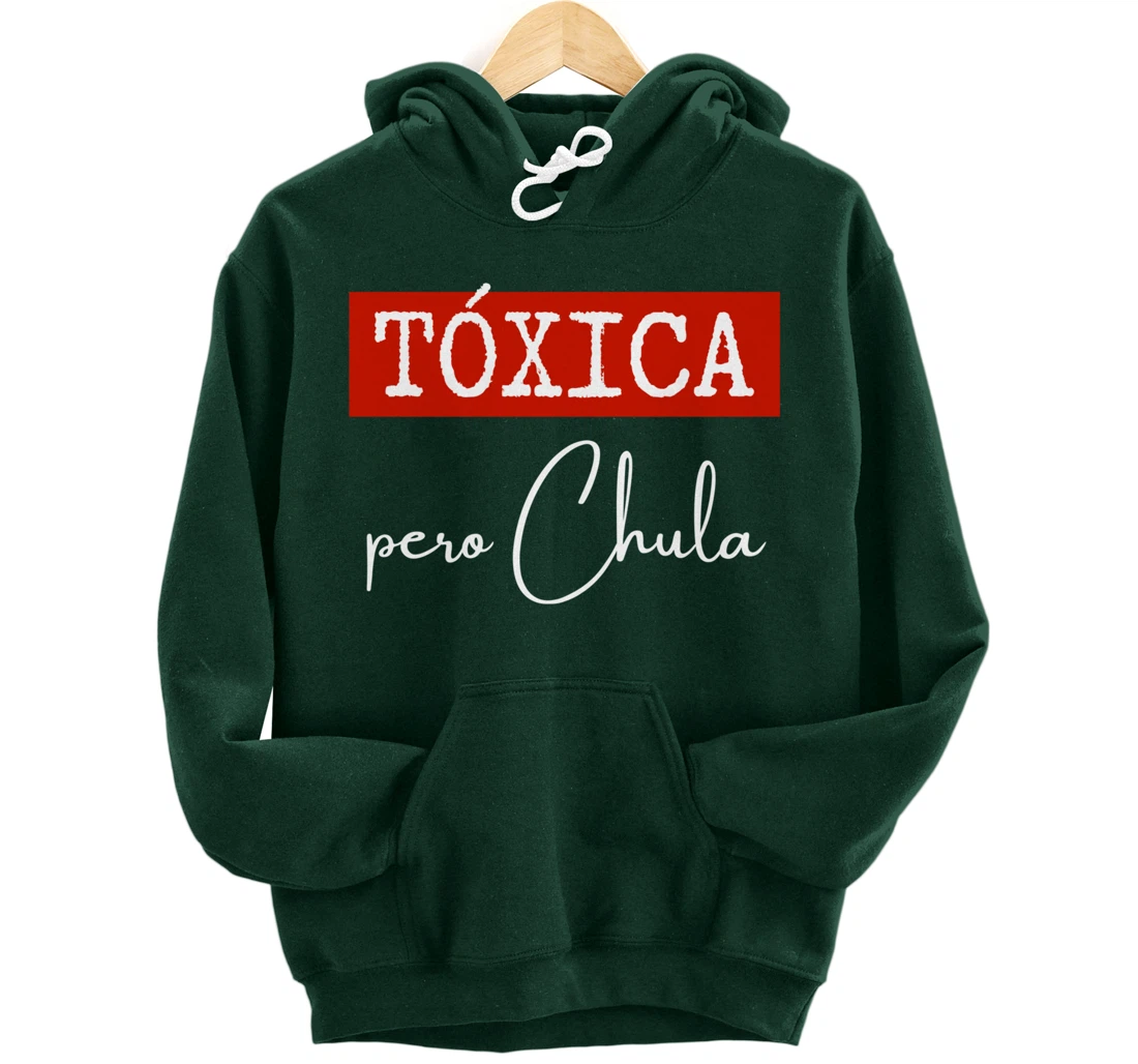 Tóxica Pero Chula - Cute Sarcastic Gift for Feisty Latina Pullover Hoodie
