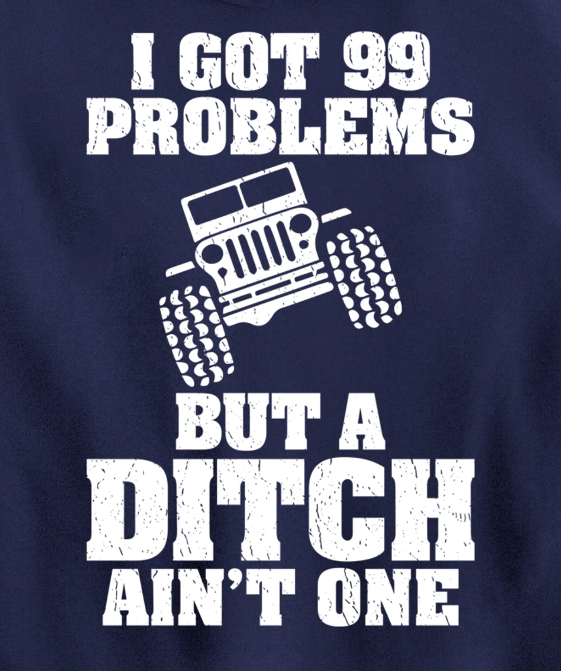 I Got 99 Problems But A Ditch Ain't One Funny Truck Driver Pullover Hoodie