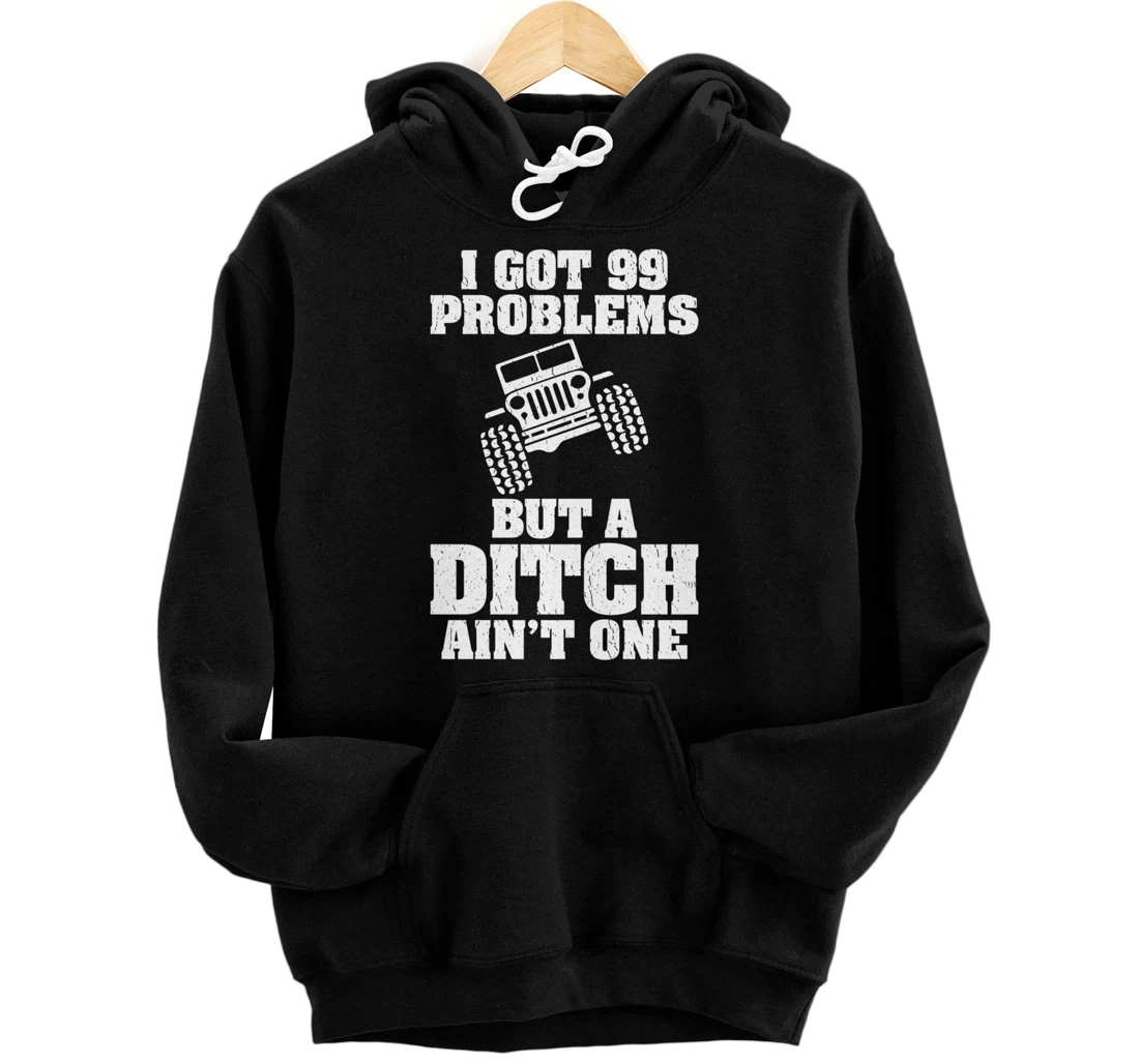 I Got 99 Problems But A Ditch Ain't One Funny Truck Driver Pullover Hoodie