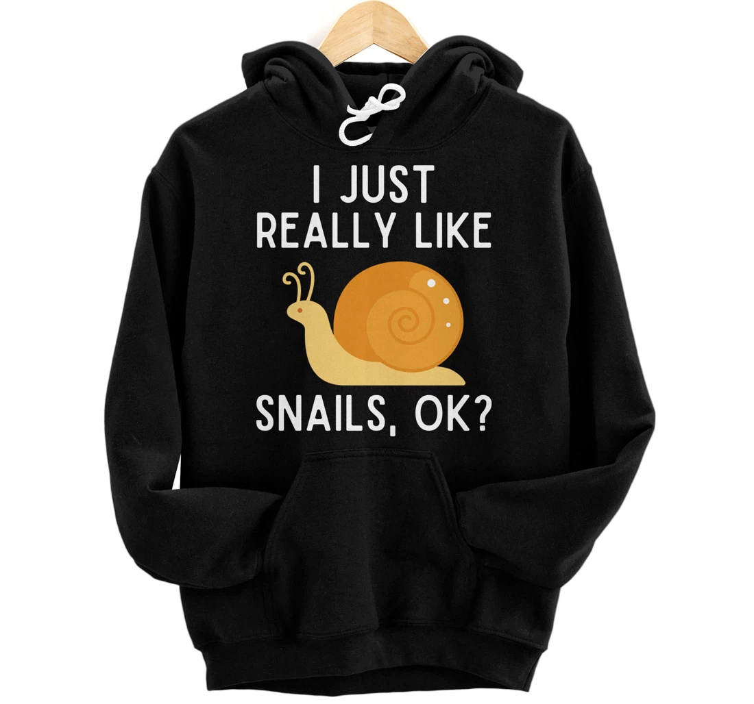 I Just Really Like Snails Ok Hoodie Funny Snail Lover Gift Pullover Hoodie