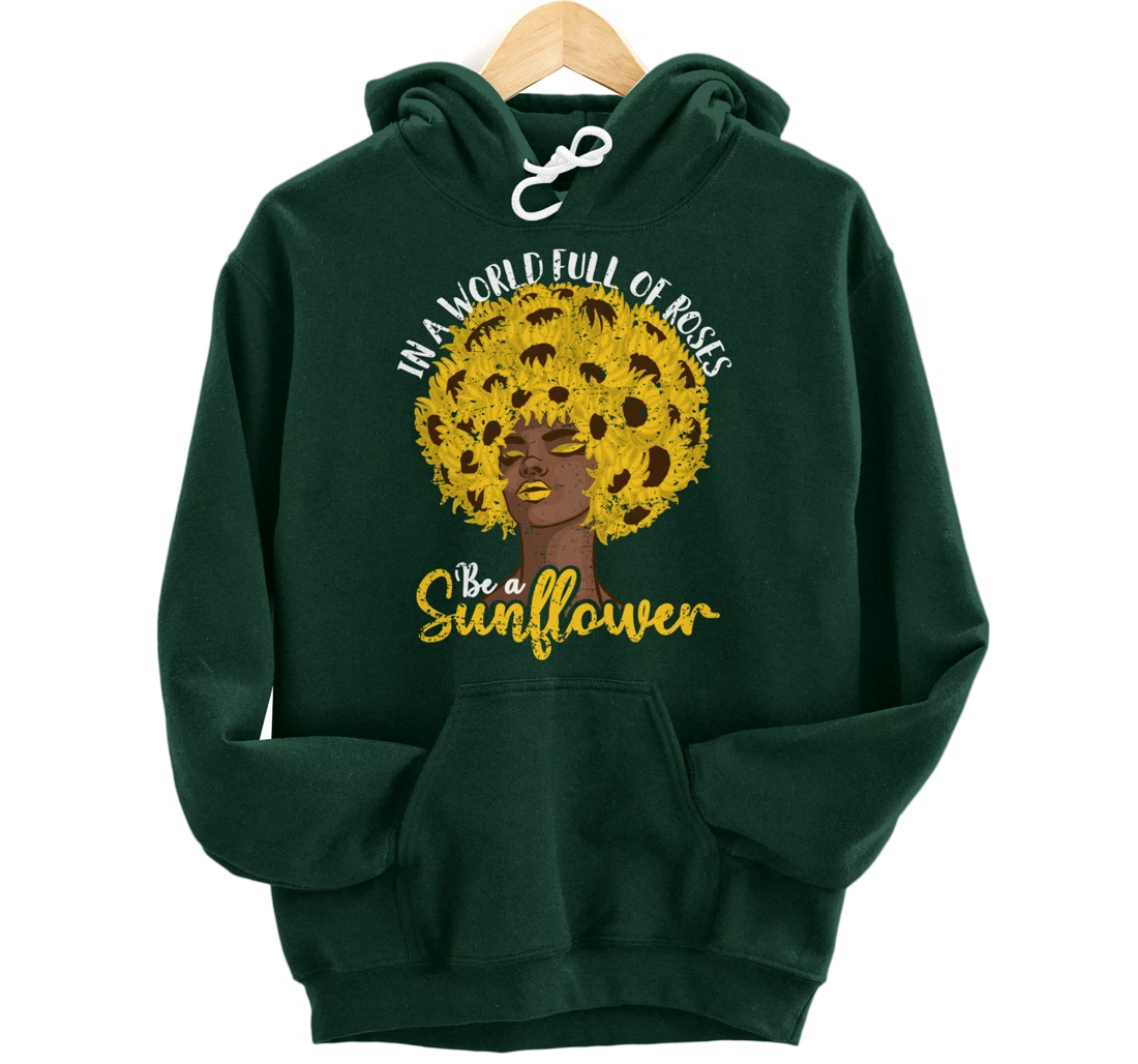 In A World Full Of Roses Be A Sunflower Black Girl gift Pullover Hoodie