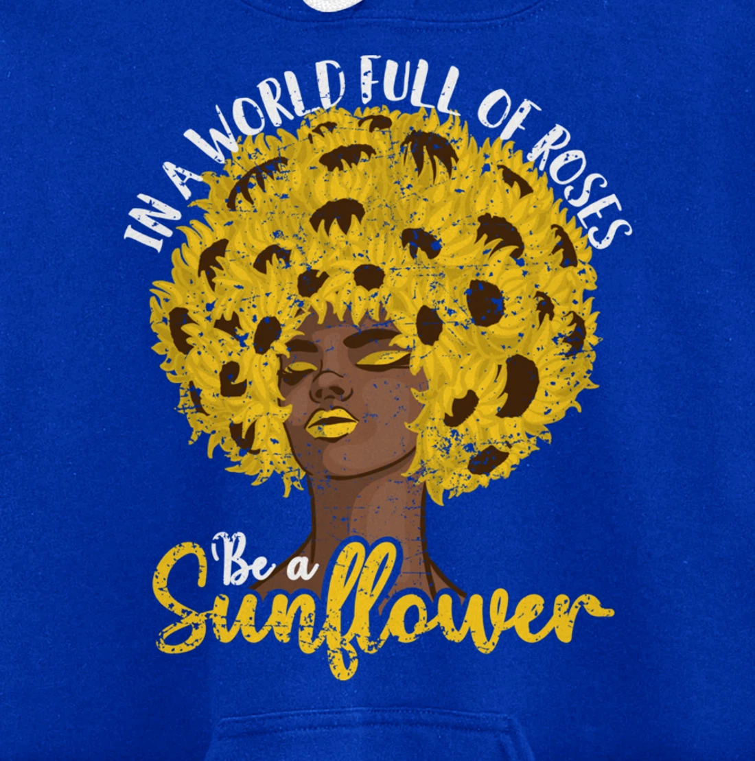 In A World Full Of Roses Be A Sunflower Black Girl gift Pullover Hoodie