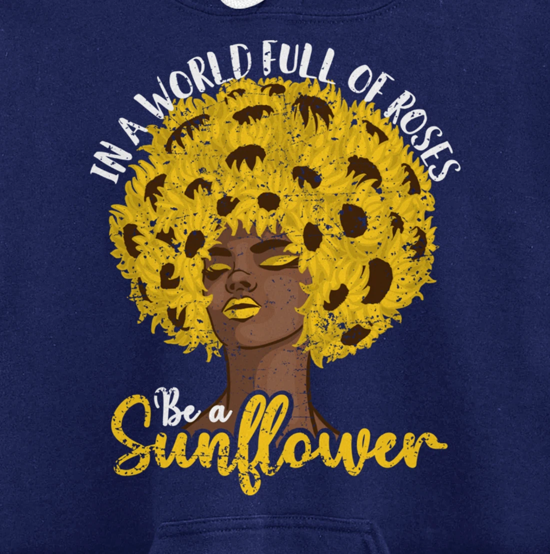 In A World Full Of Roses Be A Sunflower Black Girl gift Pullover Hoodie