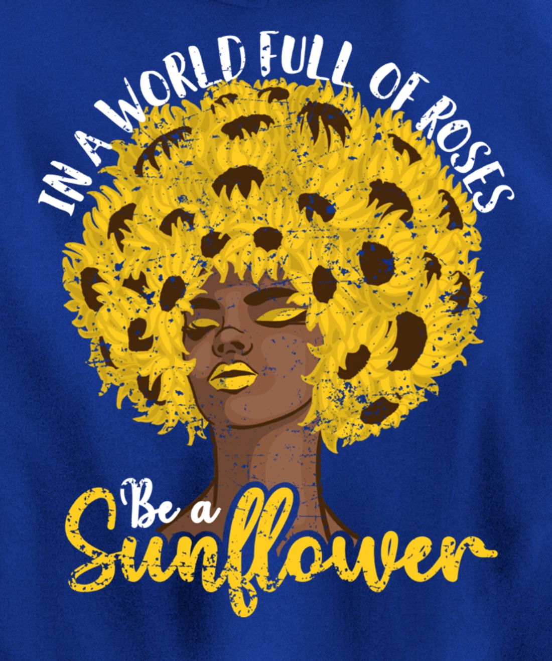 In A World Full Of Roses Be A Sunflower Black Girl gift Pullover Hoodie