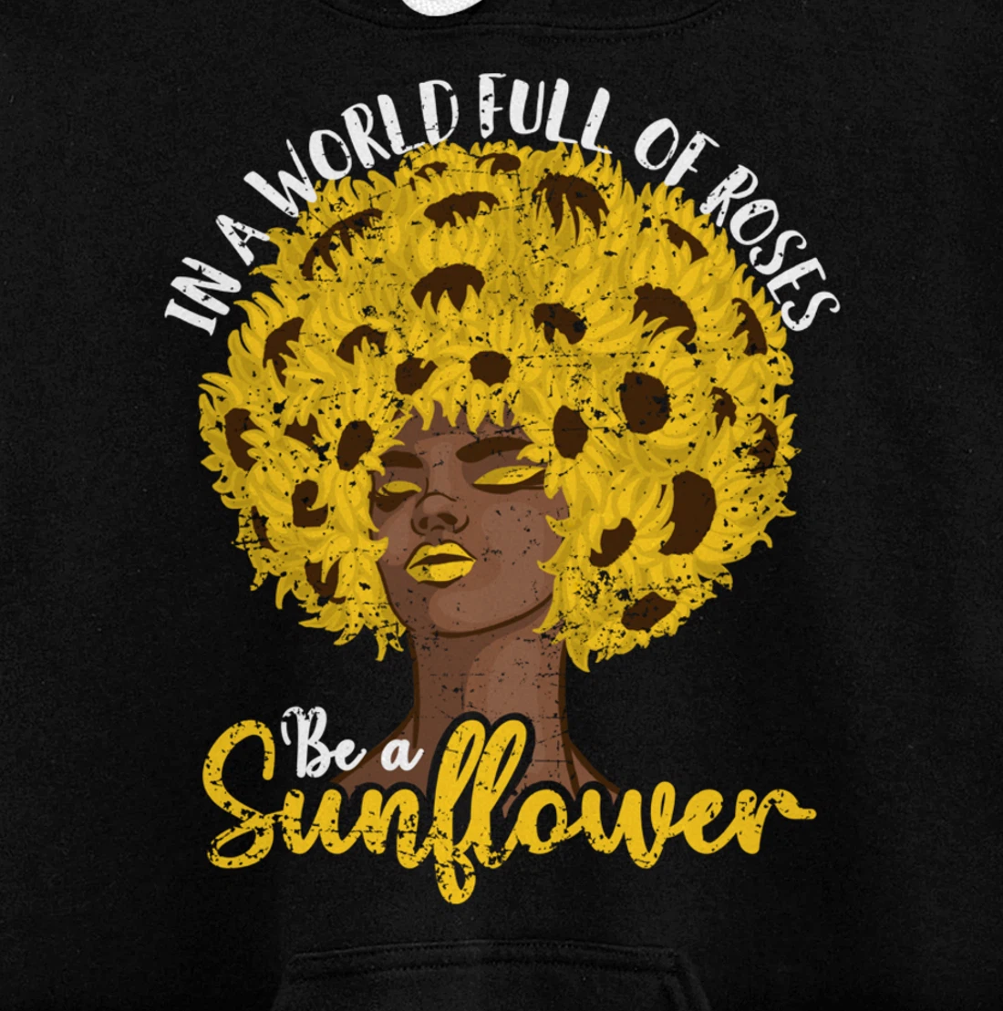 In A World Full Of Roses Be A Sunflower Black Girl gift Pullover Hoodie
