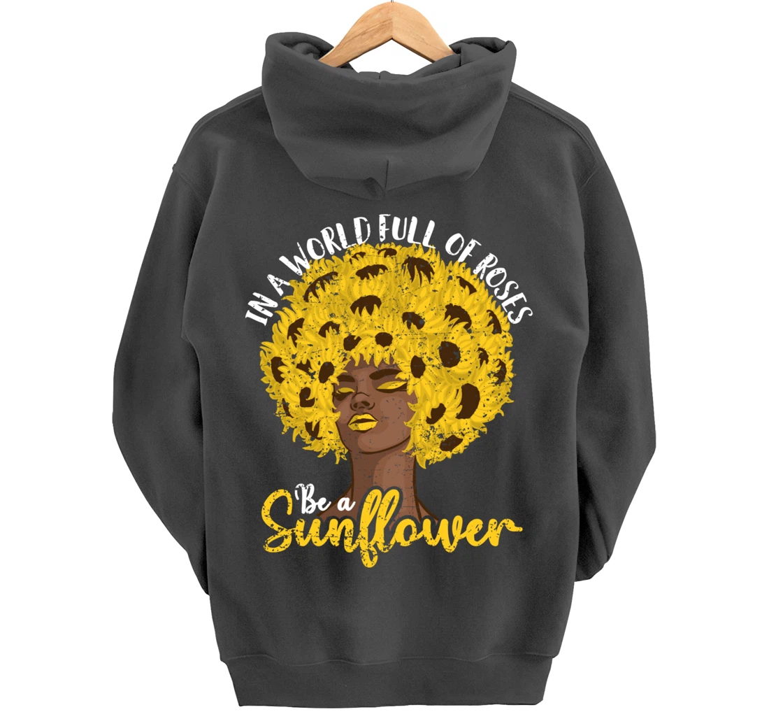 In A World Full Of Roses Be A Sunflower Black Girl gift Pullover Hoodie