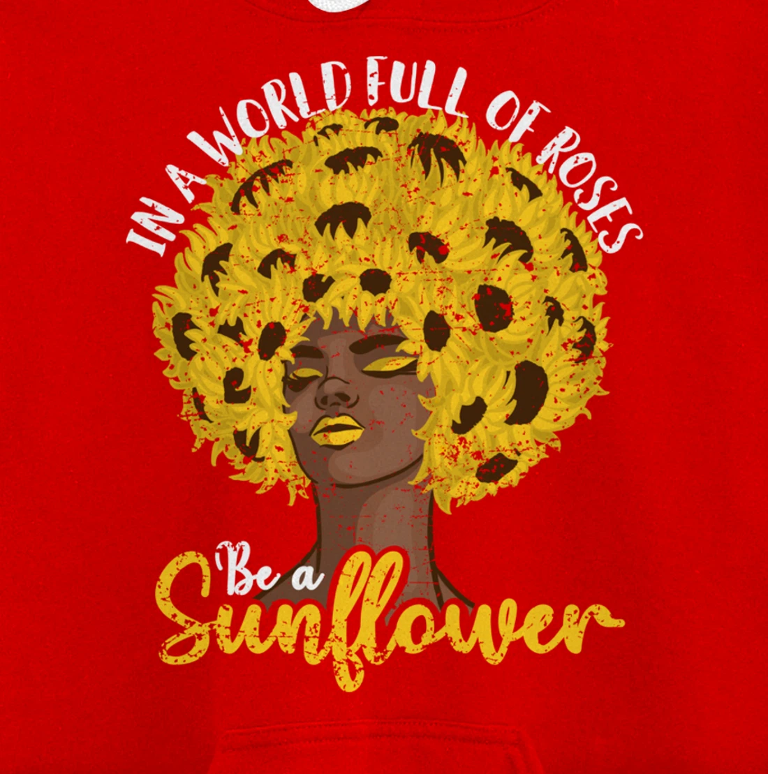 In A World Full Of Roses Be A Sunflower Black Girl gift Pullover Hoodie