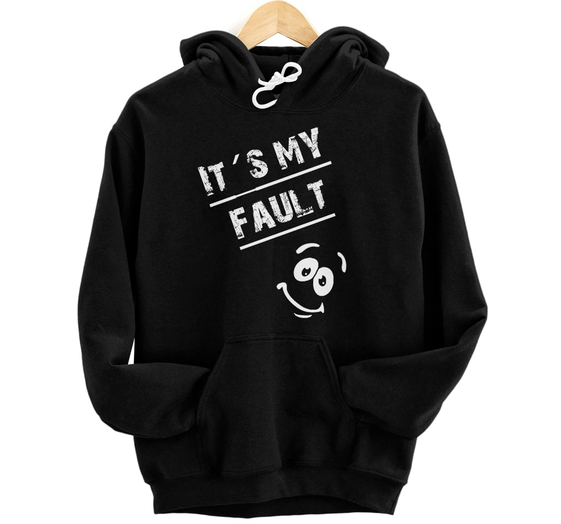 Its My Fault , Great Perfect Idea Pullover Hoodie