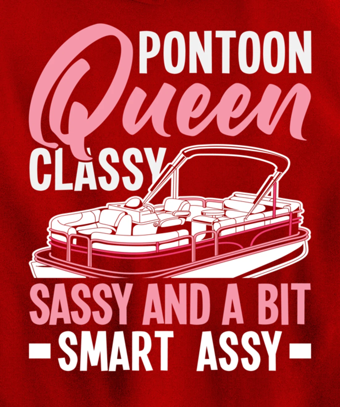 Pontoon Queen Classy Sassy And A Bit Smart Assy Pullover Hoodie