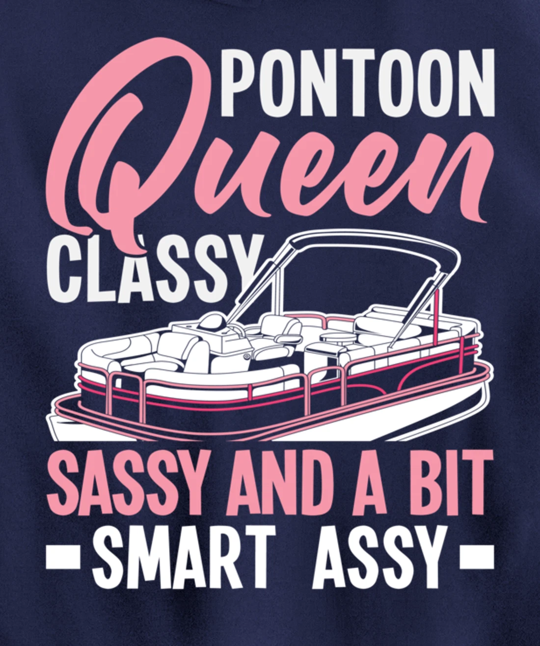Pontoon Queen Classy Sassy And A Bit Smart Assy Pullover Hoodie
