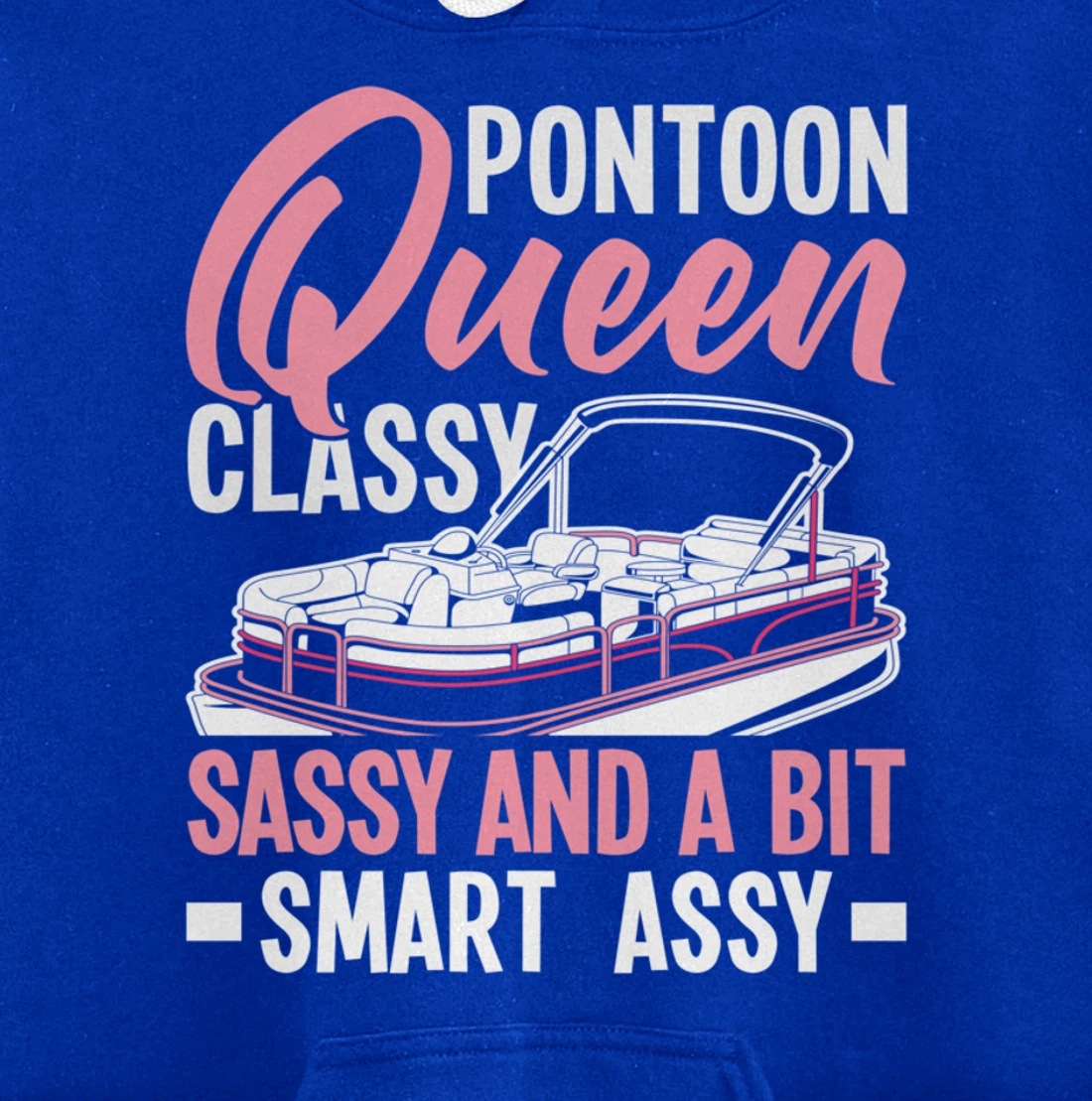 Pontoon Queen Classy Sassy And A Bit Smart Assy Pullover Hoodie