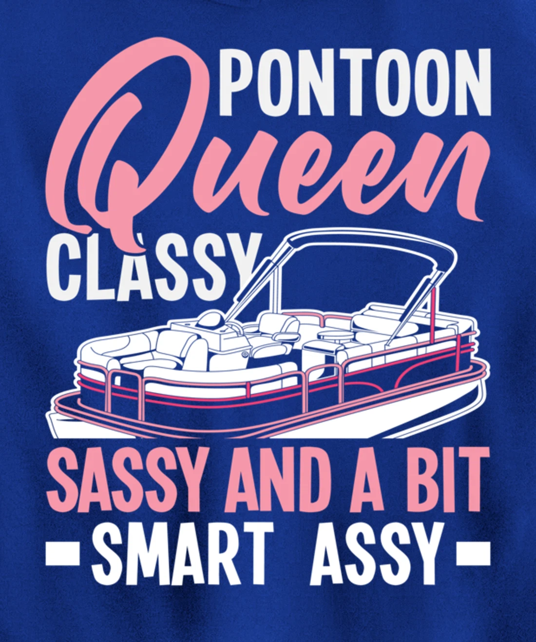 Pontoon Queen Classy Sassy And A Bit Smart Assy Pullover Hoodie