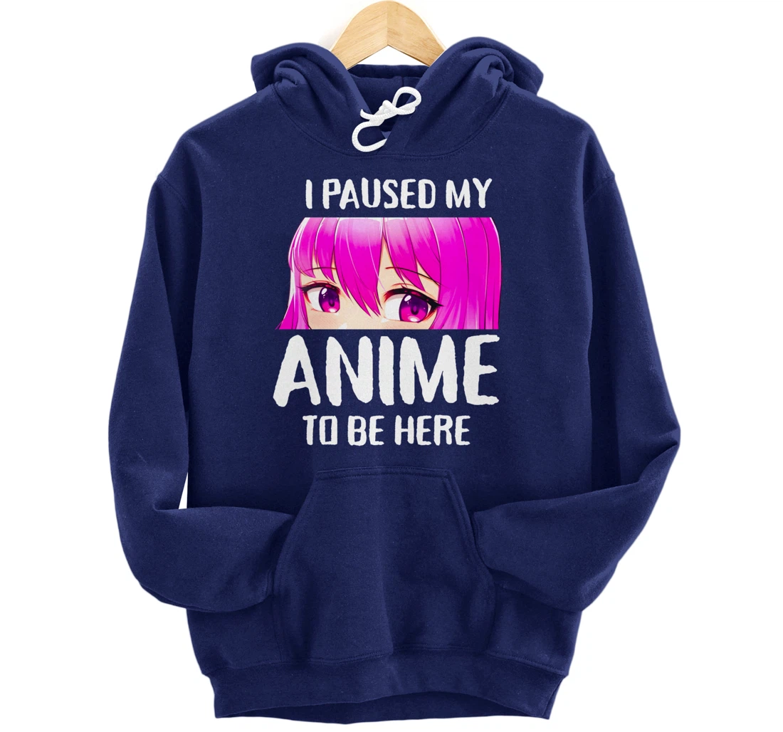 I Paused My Anime to Be Here Anime Teen Girl Gifts Pullover Hoodie