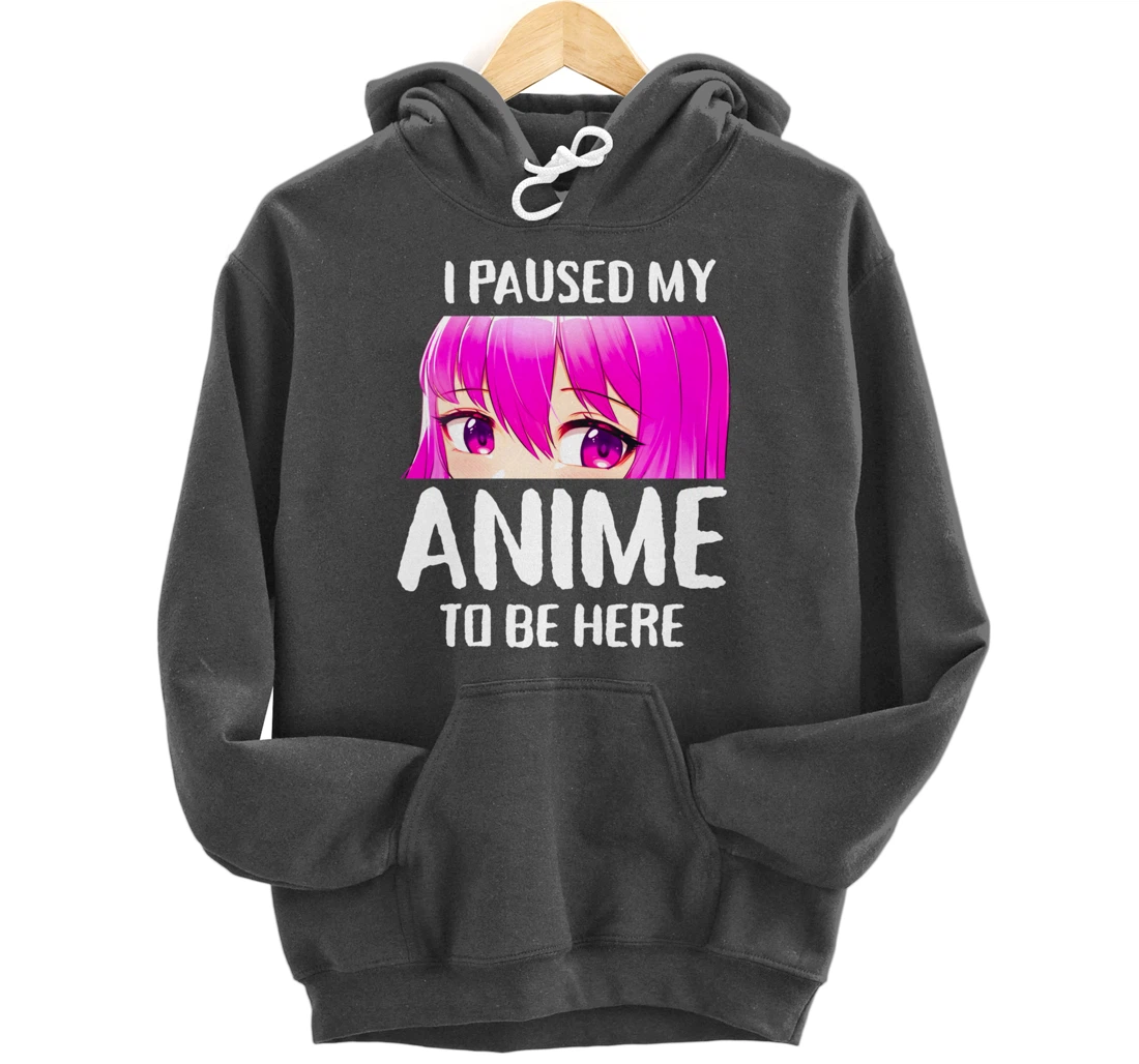 I Paused My Anime to Be Here Anime Teen Girl Gifts Pullover Hoodie