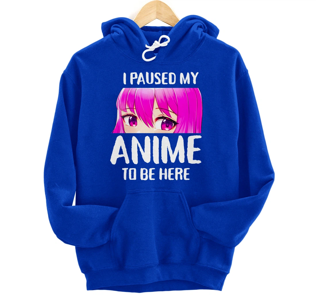 I Paused My Anime to Be Here Anime Teen Girl Gifts Pullover Hoodie