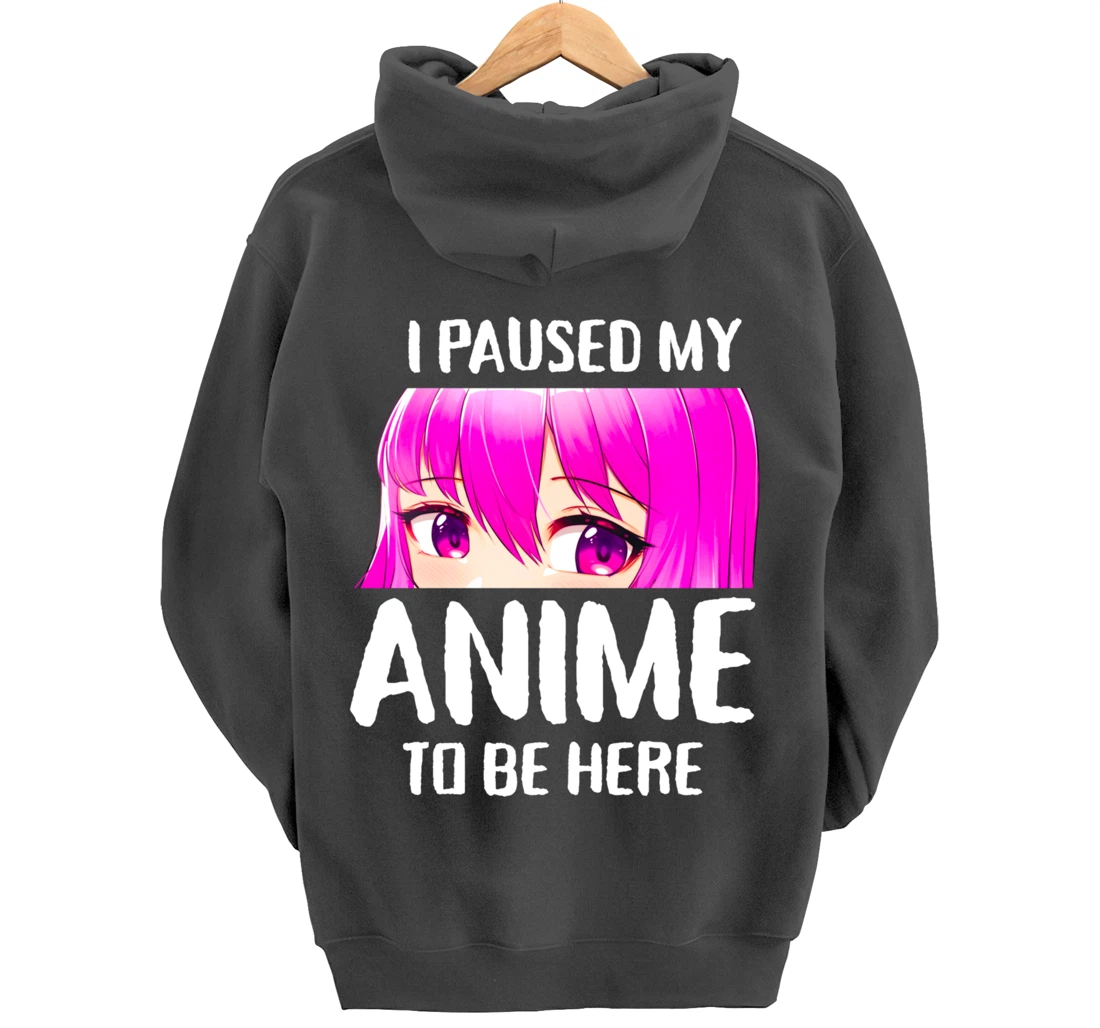 I Paused My Anime to Be Here Anime Teen Girl Gifts Pullover Hoodie