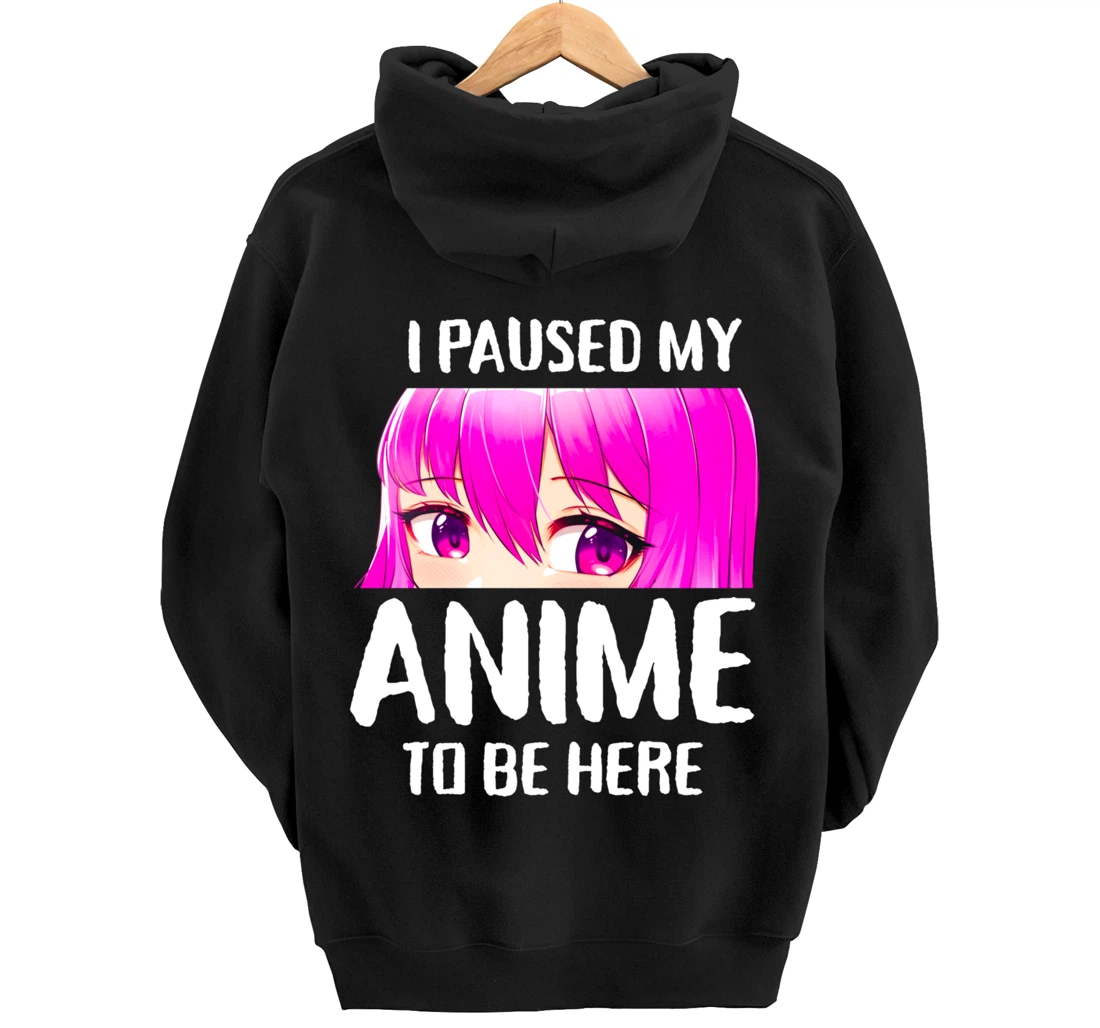 I Paused My Anime to Be Here Anime Teen Girl Gifts Pullover Hoodie
