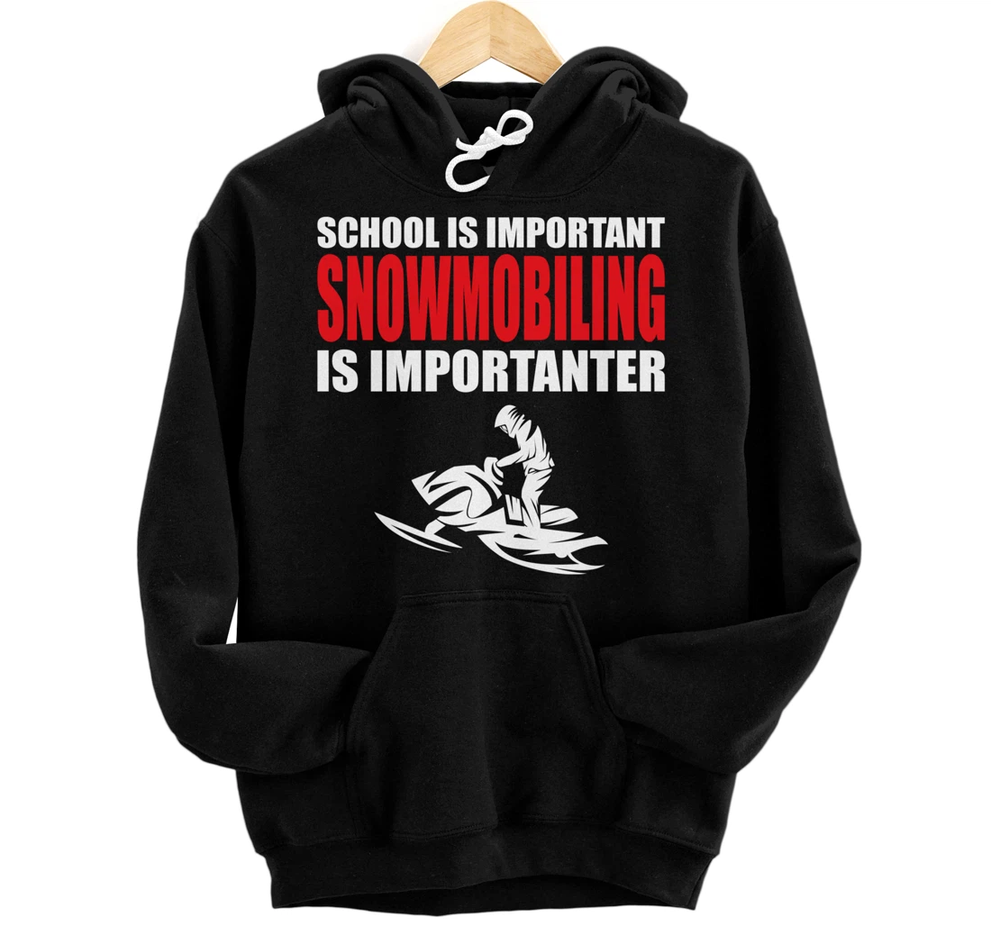 Funny School Is Important But Snowmobiling Is Importanter Pullover Hoodie